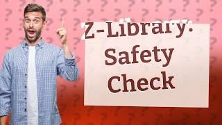 Is Z-Library safe to use now?