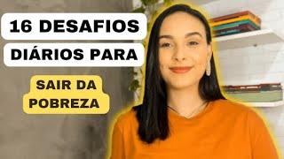 16 DESAFIOS Diários para SAIR Da POBREZA Esse Ano