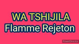 WA TSHIJILA _Flamme Rejeton