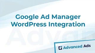 Google Ad Manager - WordPress Integration with Advanced Ads | Advanced Ads Tutorial