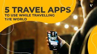 5 travel apps to use while travelling the world | Veena World