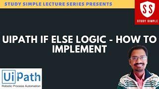 How to use Conditional Statements in Uipath|Uipath If Else Logic | Uipath Training |Study Simple