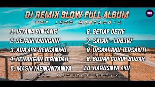 Dj Slow Remix Full Album Pop Indo Cocok Buat Perjalanan Dan Santai (Zamproject Remix) Vol.5