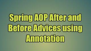 86.Spring AOP After and Before Advices using Annotation