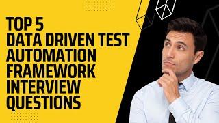Top 5 interview questions with answers on Data driven framework for test automation