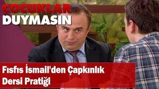 Fısfıs İsmail'den çapkınlık dersi pratiği - Çocuklar Duymasın