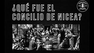 ¿Qué fue el Concilio de Nicea?, ¿Es importante para nuestros días?