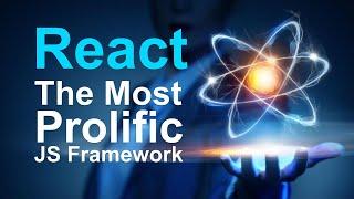 React: The Most Prolific JavaScript Framework