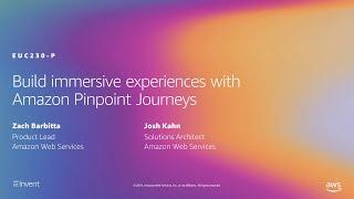 AWS re:Invent 2019: Build immersive experiences with Amazon Pinpoint Journeys (EUC230-P)