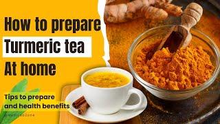 How to Prepare Turmeric Tea at Home | Easy Recipe and Health Benefits