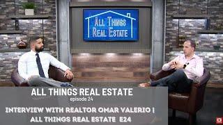 Interview w/ Realtor Omar Valerio | ALL THINGS REAL ESTATE  E24