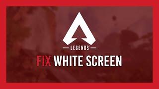 Apex Legends: Fix White Screen Crash on Launch
