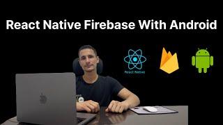 How to Integrate Firebase Into Your React Native Android App
