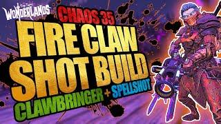 FIRE CLAW SHOT BUILD! BEST CHAOS 35 BUILD, SOLOS ALL CONTENT! SPELLSHOT/CLAWBRINGER! (WONDERLANDS)