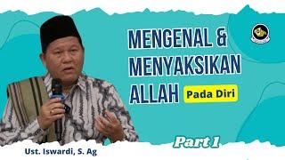 MENGENAL & MENYAKSIKAN ALLAH PADA DIRI - KAJIAN TAUHID | UST. ISWARDI, S. AG (PART 1/3)