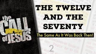 2 - THE TWELVE AND THE SEVENTY - Our Call Is The Same As It Was Back Then!