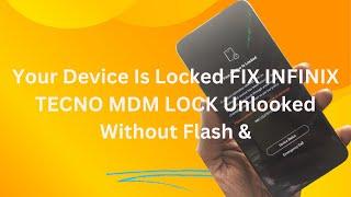 Your Device Is Locked FIX INFINIX TECNO MDM LOCK Unlooked Without Flash &