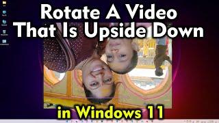 How To Rotate A Video That Is Upside Down in Windows 11 - Quick & Easy