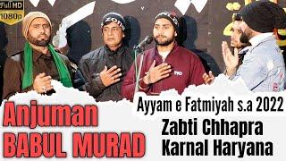 Anjuman Babul Murad | Zabti Chhapra Disst. Karnal Haryana | Ayyam e Fatema 2022 HD