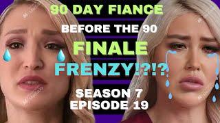 FINALE FRENZY?!? 90 Day Fiance Before the 90 Days Season 7 Episode 19