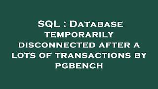 SQL : Database temporarily disconnected after a lots of transactions by pgbench