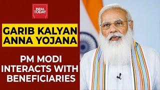 PM Modi Interacts With Beneficiaries Of PM Garib Kalyan Anna Yojana | India Today