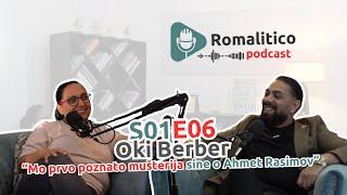 Romalitico Podcast S01E06 OKI BERBER: "MO PRVO POZNATO MUŠTERIJA SINE O AHMET RASIMOV”