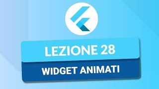 Widget Animati - CORSO FLUTTER TUTORIAL ITA 28