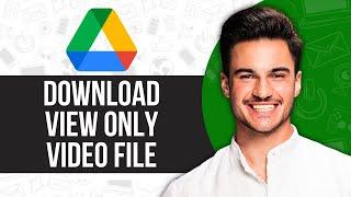 How to Download View Only Video File from Google Drive in 2024