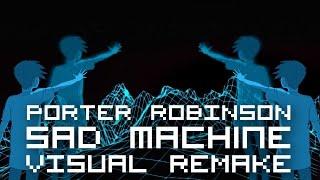 Porter Robinson - Sad Machine 【ＶＩＳＵＡＬ ＲＥＭＡＫＥ】