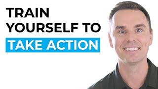 Train Yourself to Take Action
