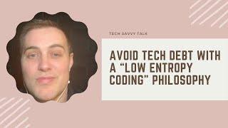 Avoiding Technical Debt with a "Low Entropy Coding" Philosophy