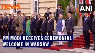 PM Modi receives ceremonial welcome in Warsaw, Poland