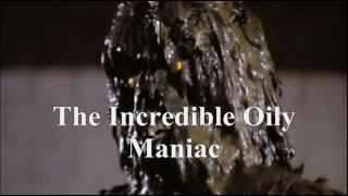 The Incredible Oily Maniac!