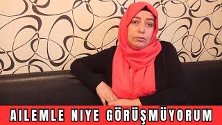 Ailemle Niye Görüşmüyorum  Niye Küstüm  Her Şeyi Açıkladım