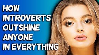 How Introverts Outshine Anyone In Everything