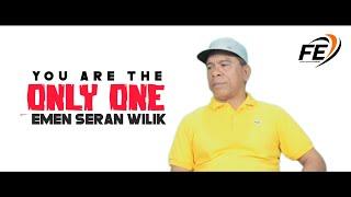 YOU ARE THE ONLY ONE - EMEN SERAN WILIK