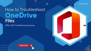 How To Troubleshoot OneDrive Files | O365 Troubleshooting Issues