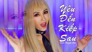 YÊU ĐẾN KIẾP SAU Remix - Vĩnh Thuyên Kim (Cover) Ft Ken Phạm