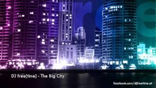 DJ free[time] - Live Mix: The Big City - with: Martin Solveig, DJ Antoine, Flo Rida, ...