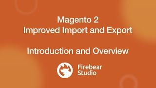 Improved Import & Export for Magento 2 extension - Overview 2021