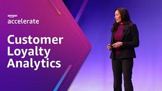 Customer Loyalty Analytics: Increase Customer Lifetime Value | Amazon Accelerate 2023