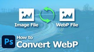How to convert to webp in Photoshop | Timelapse Tutorial
