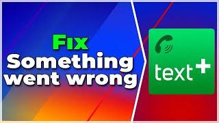 How to Fix Something Went Wrong in Textplus(2024) (Tutorial)