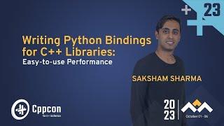 Writing Python Bindings for C++ Libraries: Easy-to-use Performance - Saksham Sharma - CppCon 2023