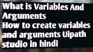 How to create variables and arguments in Uipath studio in Hindi Part1