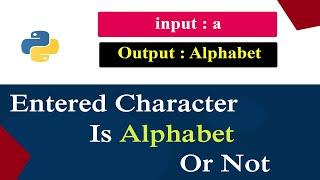 Python Program To Check Entered Character is Alphabet Or Not