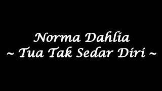 Norma Dahlia - Tua Tak Sedar Diri (High Quality)