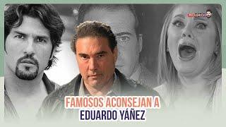 Famosos aconsejan a Eduardo Yáñez | MICHISMECITO
