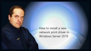 How to install a new network print driver in Windows Server 2019